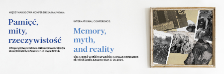 Konferencja - Pamięć, mity, rzeczywistość. Druga wojna światowa i niemiecka okupacja ziem polskich